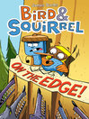 Cover image for Bird & Squirrel On the Edge!